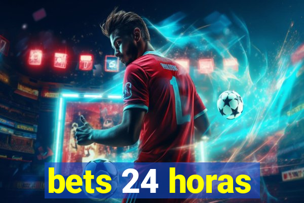 bets 24 horas